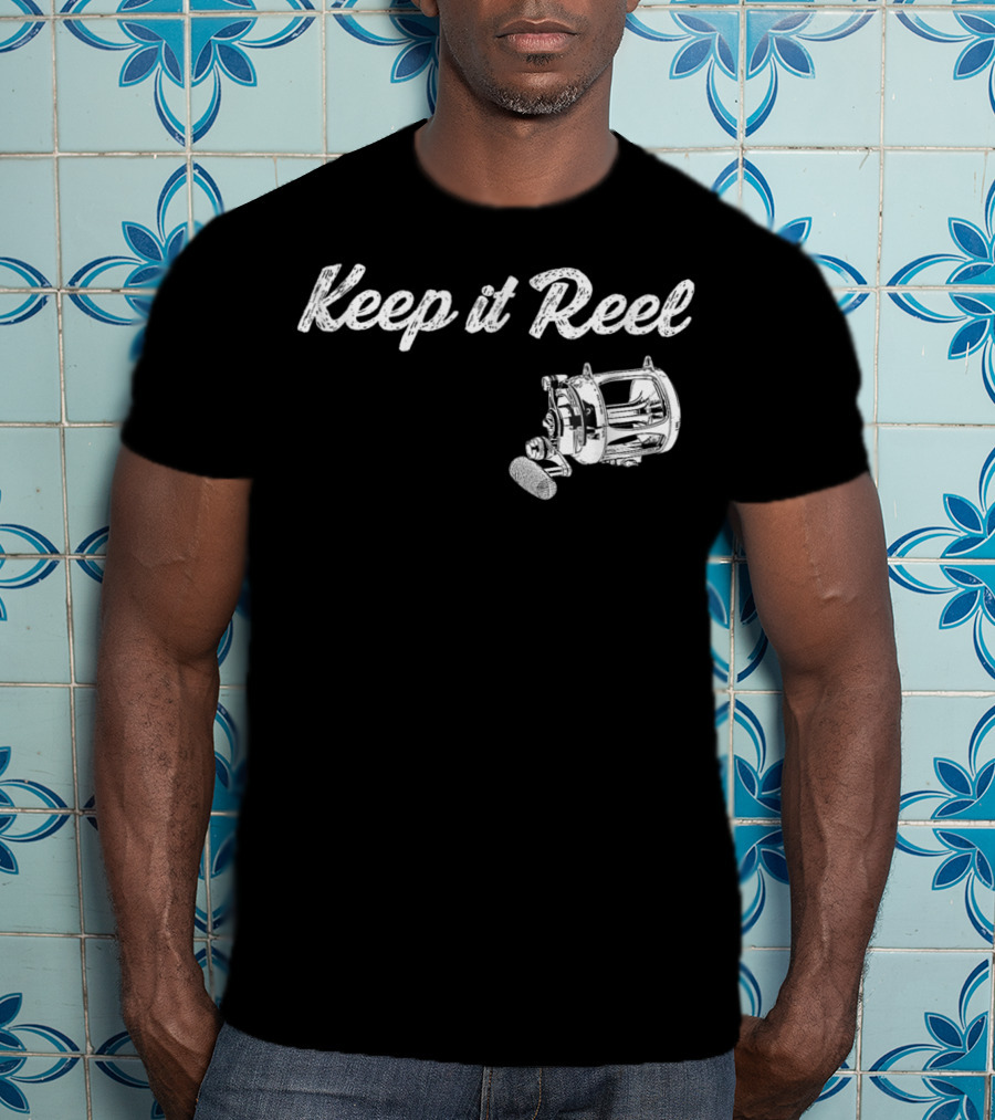Keep It Reel Funny Fishing Reel T-Shirt