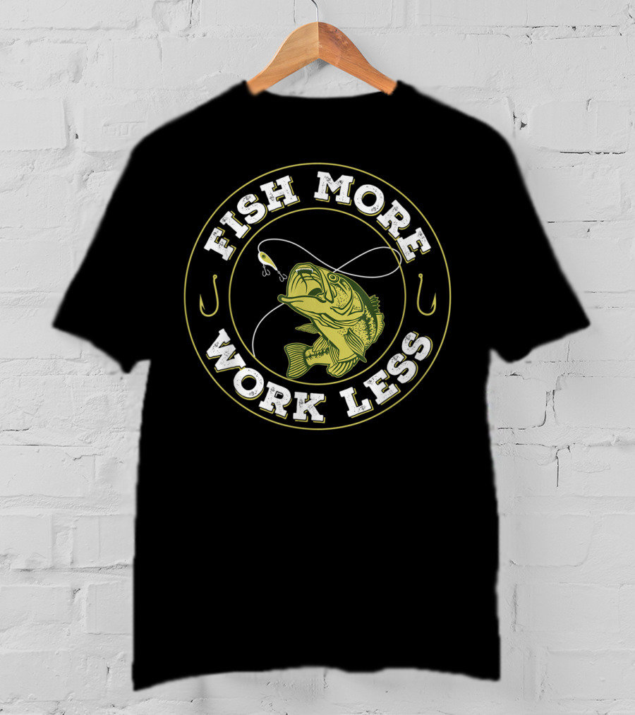Fish More Work Less Angler's Humor Fishing T-Shirt