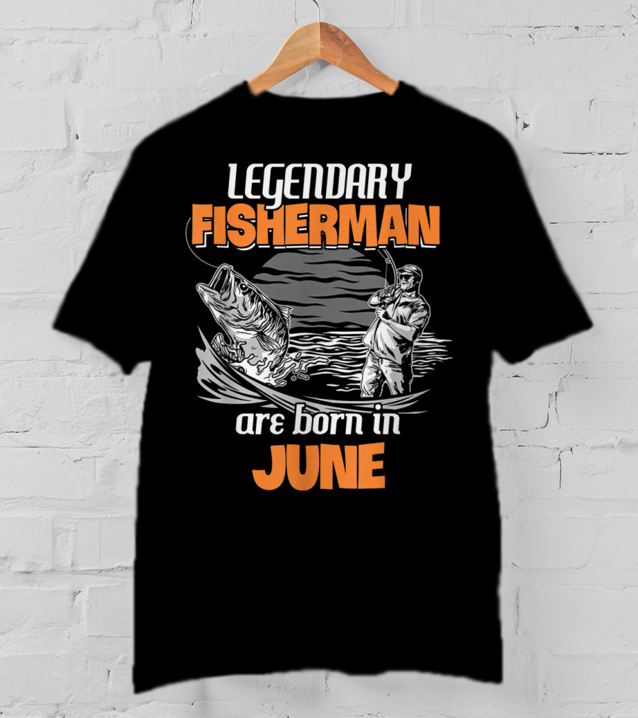 Legendary Fisherman Are Born In June T-Shirt