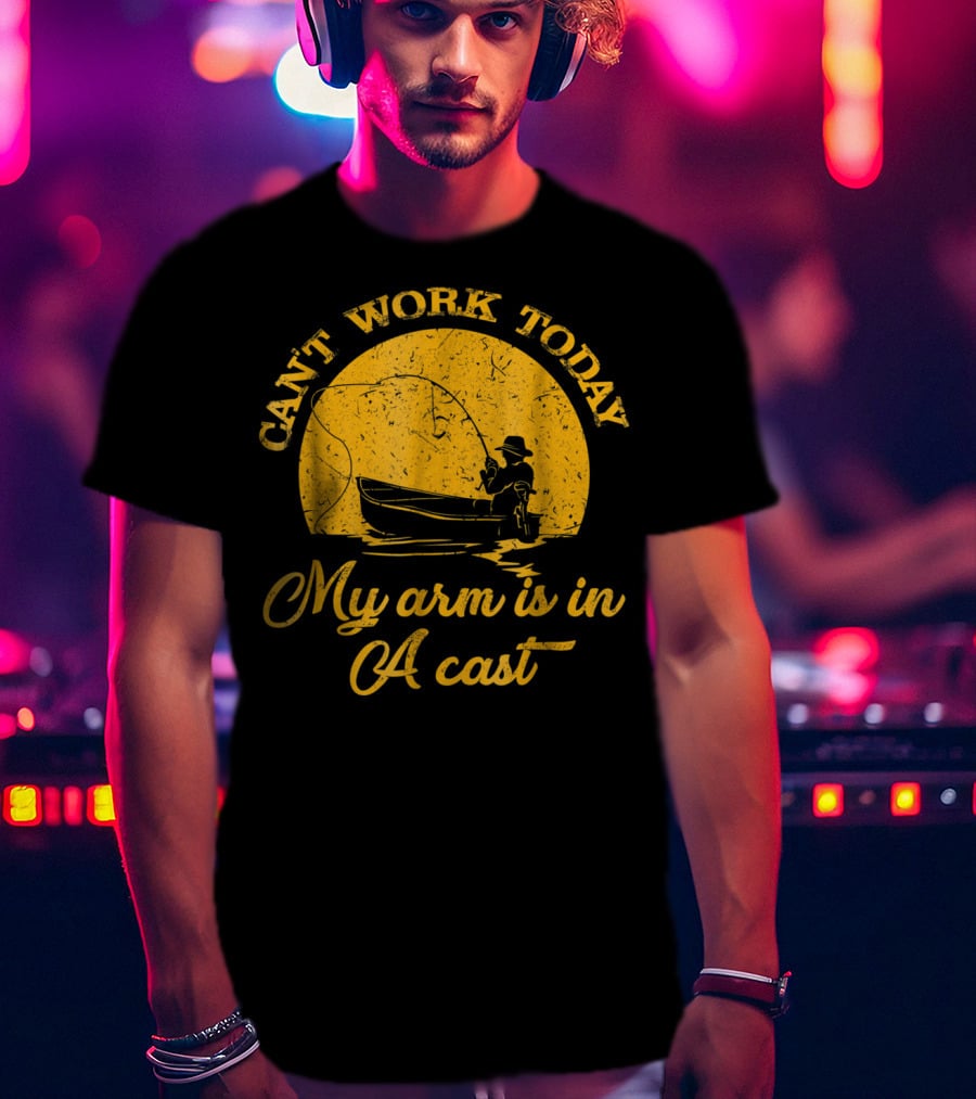 Can't Work Today My Arm Is In A Cast Fishing Boat With Rod T-Shirt