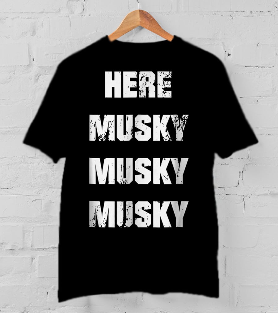 Here Musky Musky Musky Funny Musky Fishing T-Shirt