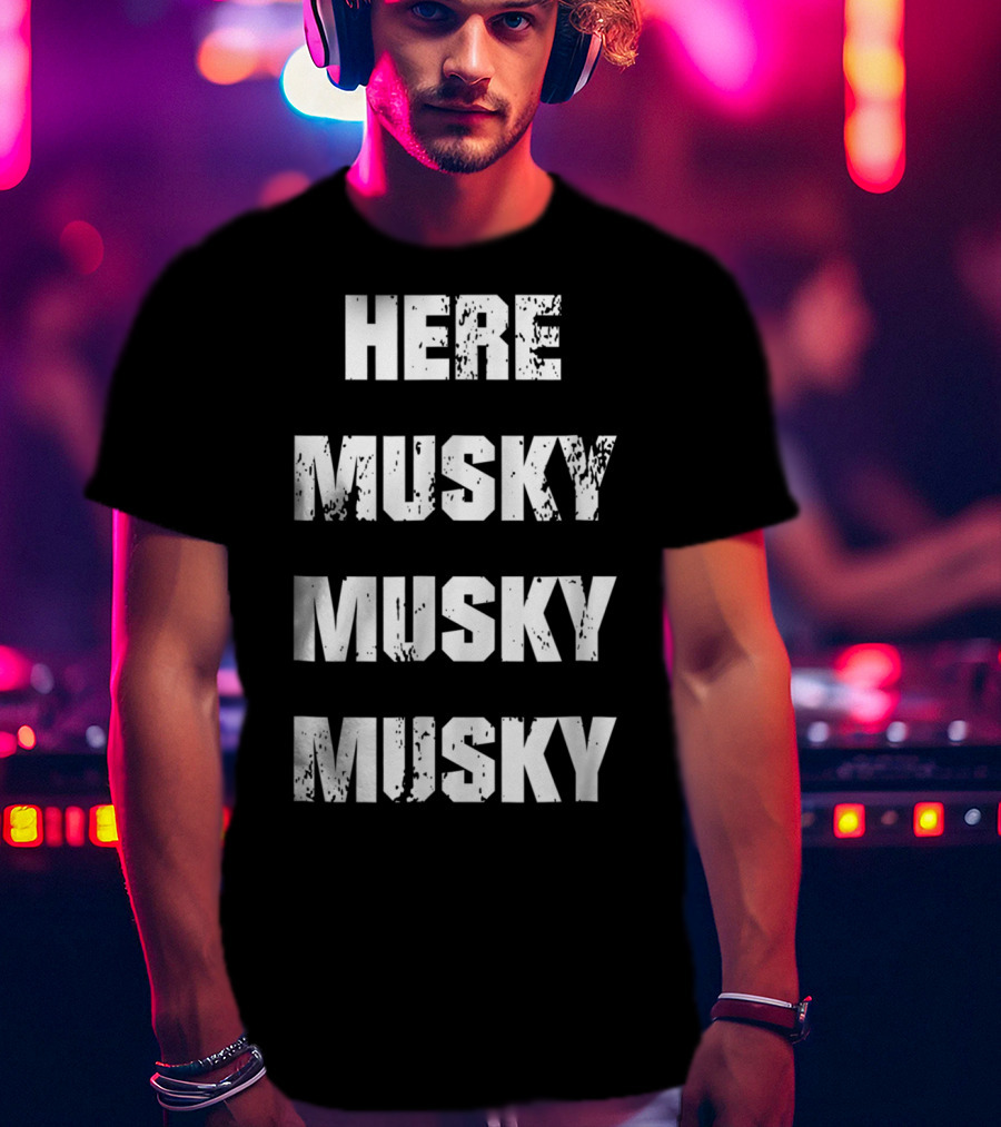Here Musky Musky Musky Funny Musky Fishing T-Shirt