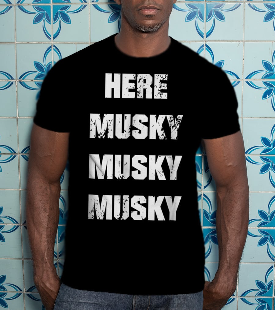 Here Musky Musky Musky Funny Musky Fishing T-Shirt