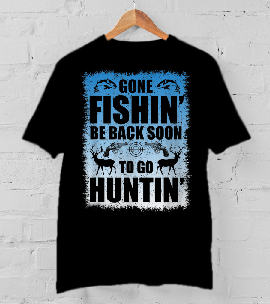 Gone Fishin' Be Back Soon To Go Huntin' Funny Hunters With Fish And Deer T-Shirt