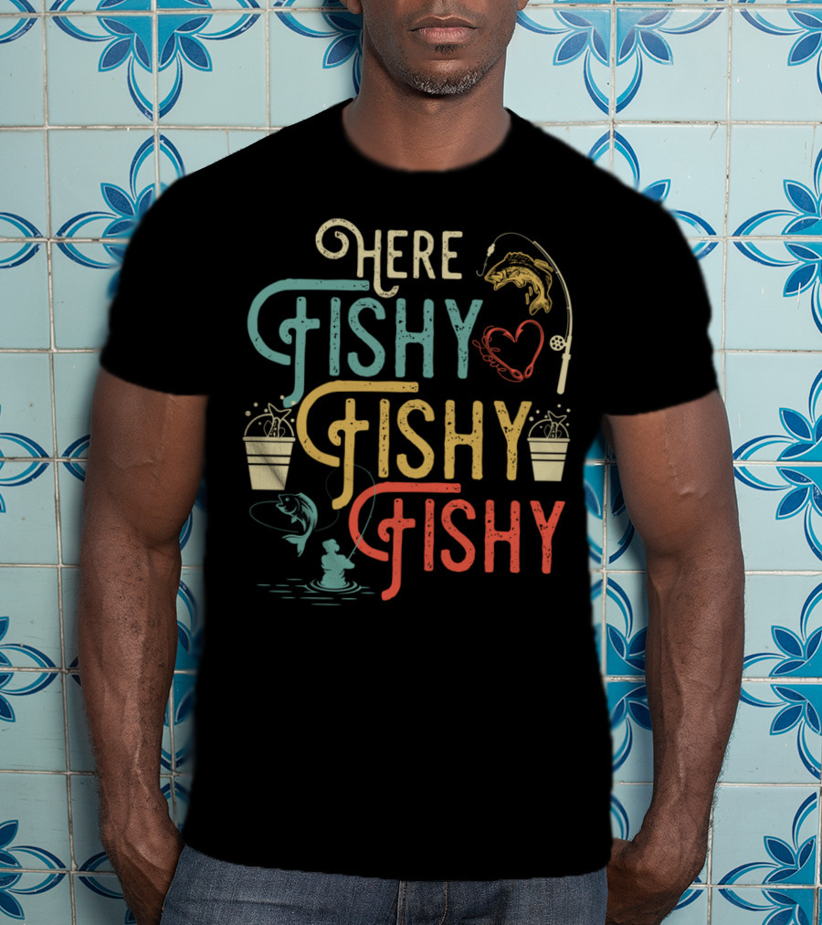 Here Fishy Fishy Fishy Best Humor Fishing Rod Heart Buckets And Fish T-Shirt