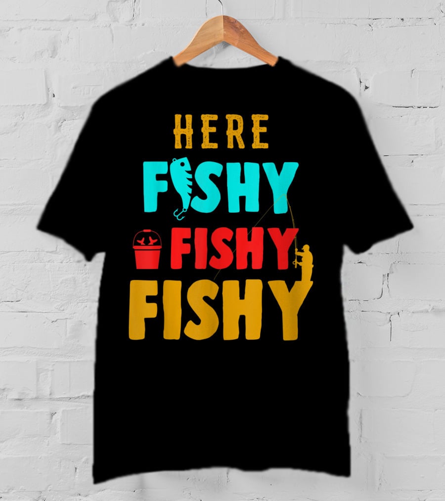 Here Fishy Fishy Fishy Fishing Humor Best Fishing Angler And Bucket T-Shirt
