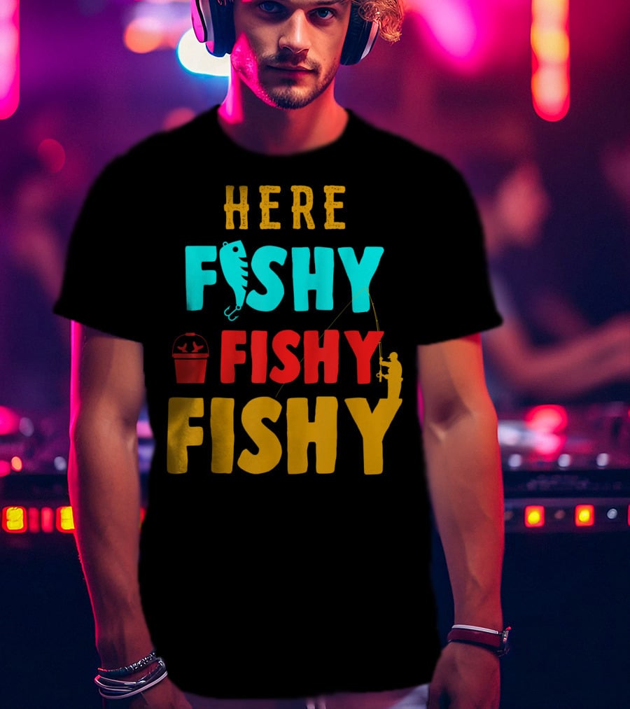 Here Fishy Fishy Fishy Fishing Humor Best Fishing Angler And Bucket T-Shirt