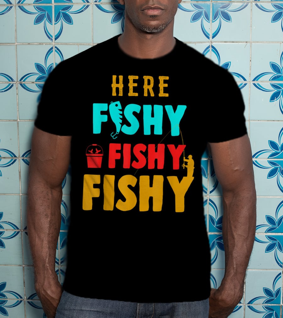 Here Fishy Fishy Fishy Fishing Humor Best Fishing Angler And Bucket T-Shirt