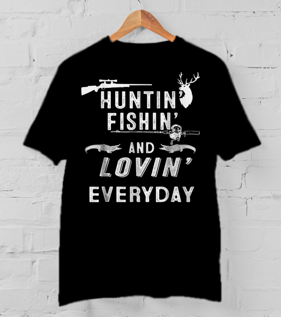 Huntin Fishin And Lovin Everyday Deer Rifle Fishing Rod T-Shirt