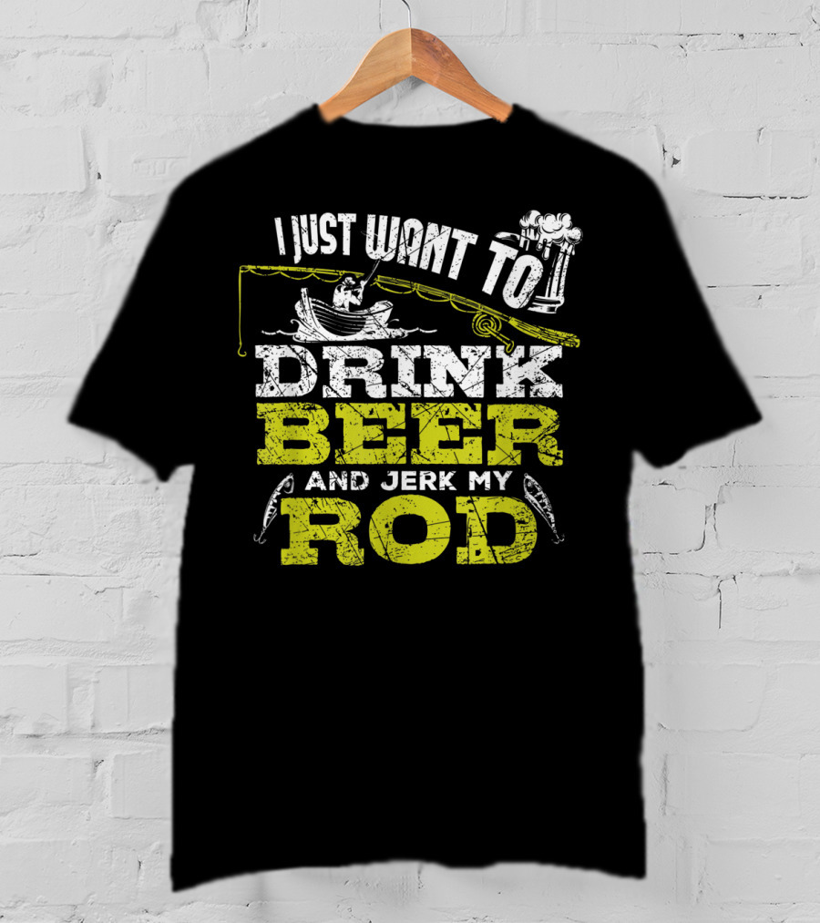 I Just Want To Drink Beer And Jerk My Rod Fishing Beer Mugs Boat Rods T-Shirt
