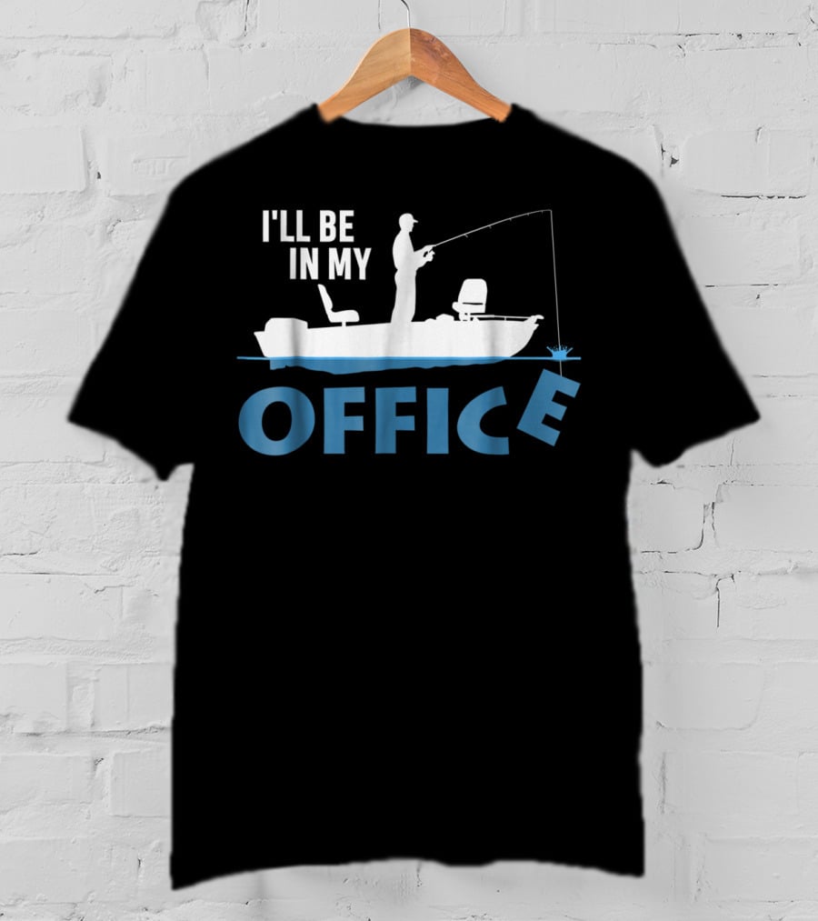 I'll Be In My Office Funny Fishing Fisherman T-Shirt