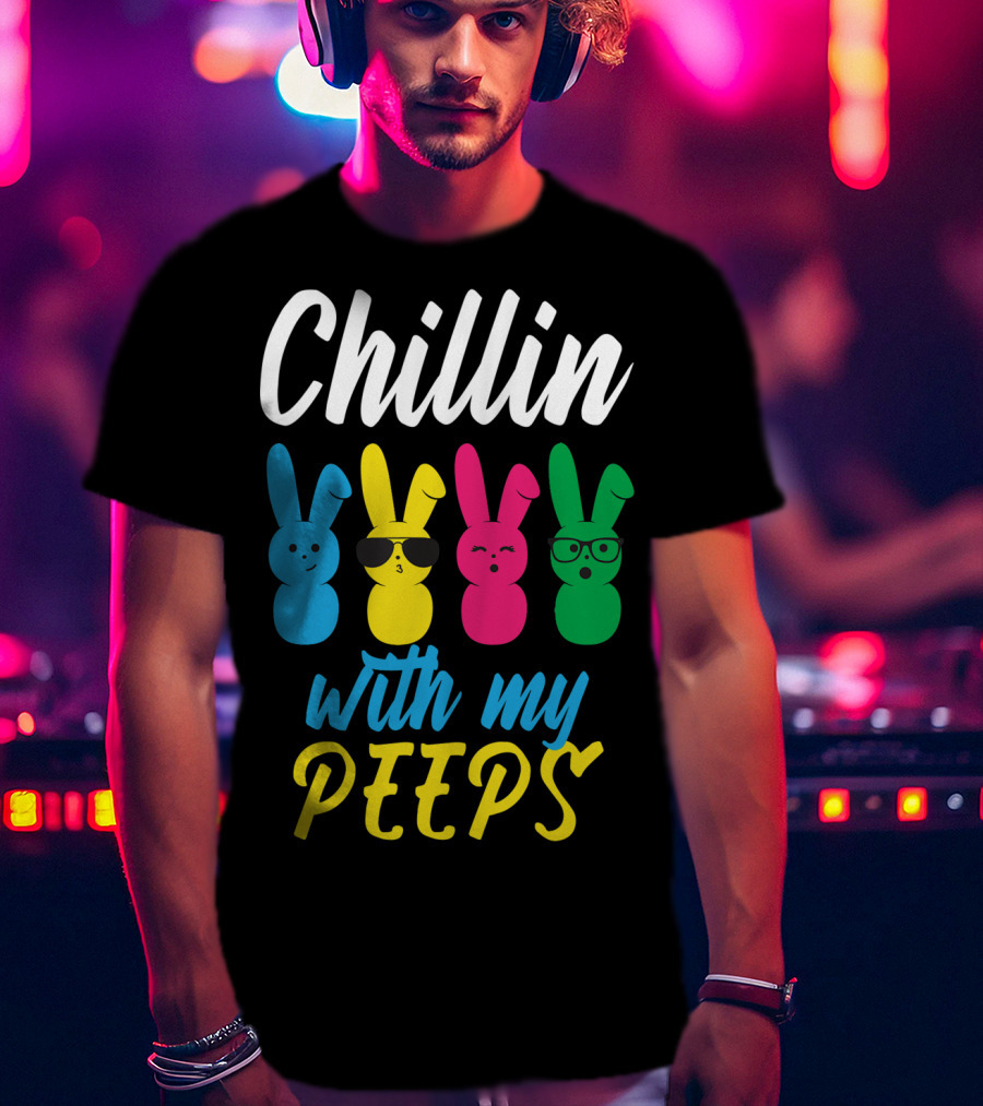 Chillin With My Peeps Funny Colorful Easter Bunny Rabbits T-Shirt