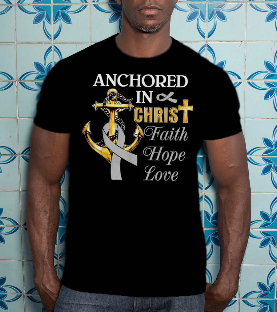 Anchored In Christ With Ribbon Cross Faith Hope Love T-Shirt