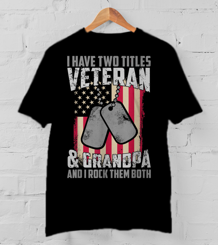 I Have Two Titles Veteran And Grandpa And I Rock Them Both USA Flag Dog Tags T-Shirt