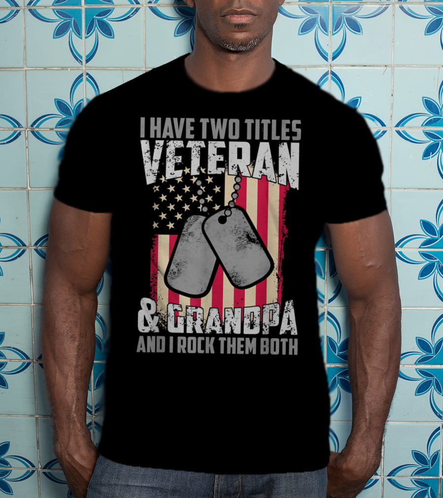 I Have Two Titles Veteran And Grandpa And I Rock Them Both USA Flag Dog Tags T-Shirt