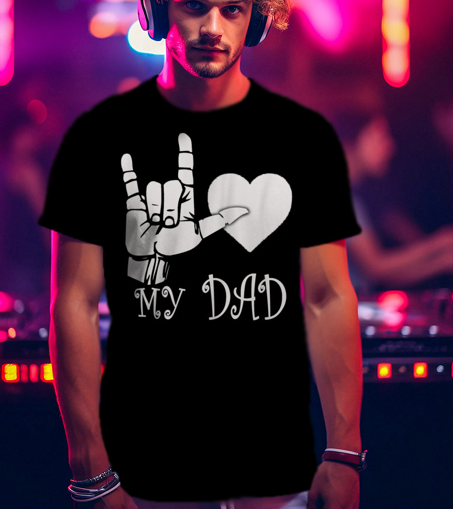 I Love You Hand Sign Heart My Dad T-Shirt