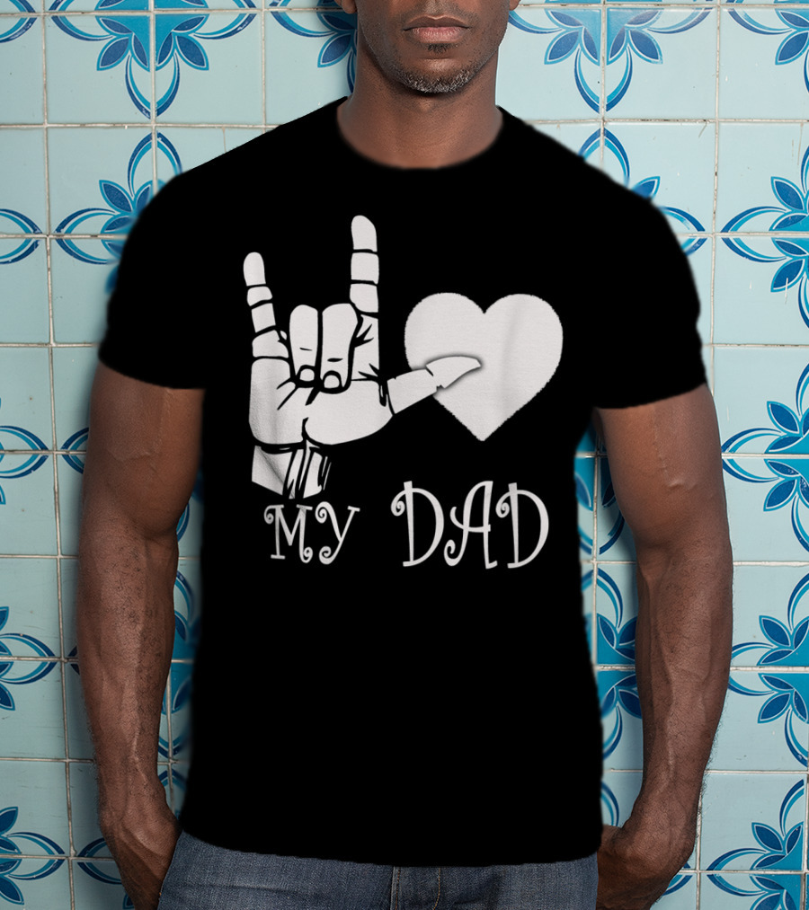 I Love You Hand Sign Heart My Dad T-Shirt