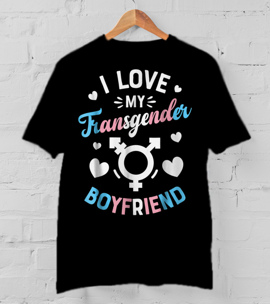 I Love My Transgender Boyfriend With Hearts And Transgender T-Shirt