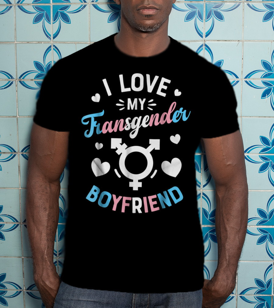 I Love My Transgender Boyfriend With Hearts And Transgender T-Shirt