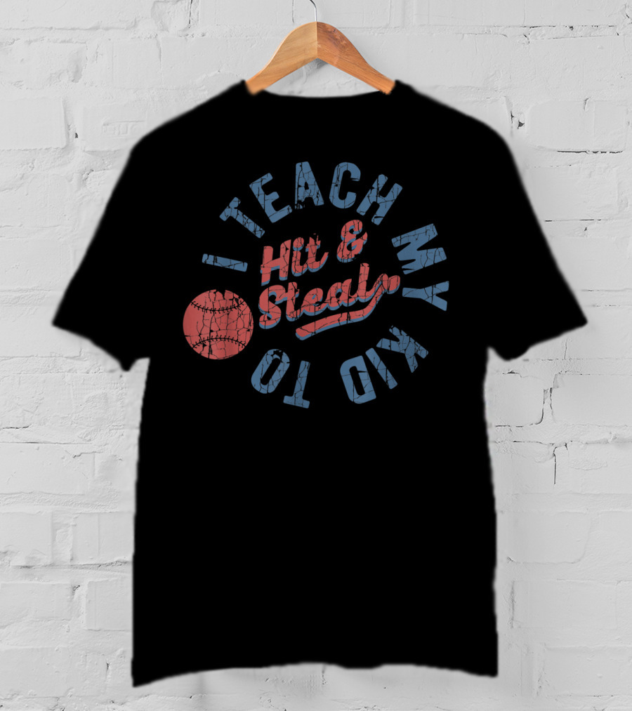 I Teach My Kid To Hit And Steal Baseball Text With Red Ball T-Shirt