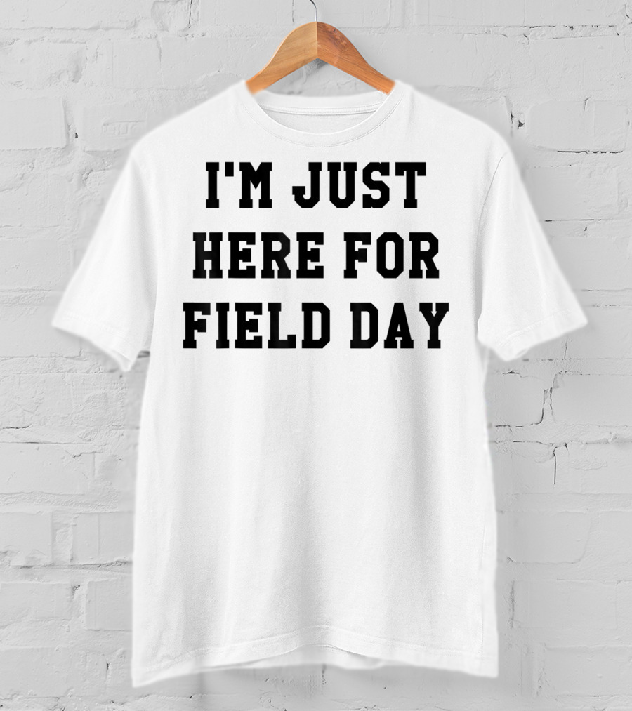 I'm Just Here For Field Day T-Shirt