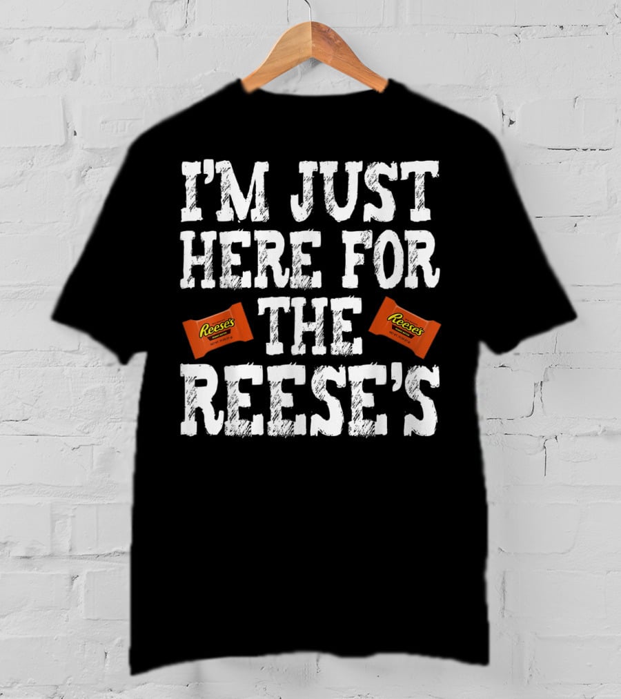 I'm Just Here For The Reese's Reese's Peanut Butter Cups T-Shirt