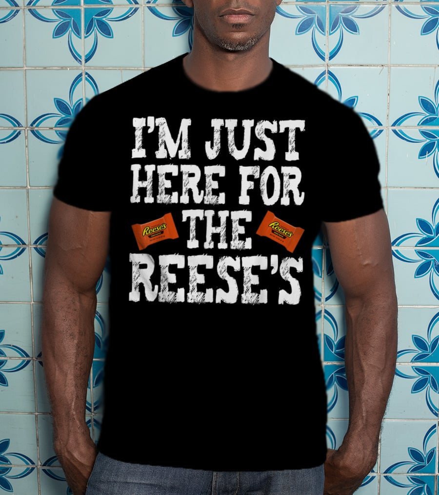 I'm Just Here For The Reese's Reese's Peanut Butter Cups T-Shirt