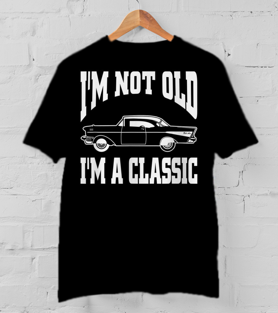 I'm Not Old I'm A Classic Hot Rod Vintage Car T-Shirt