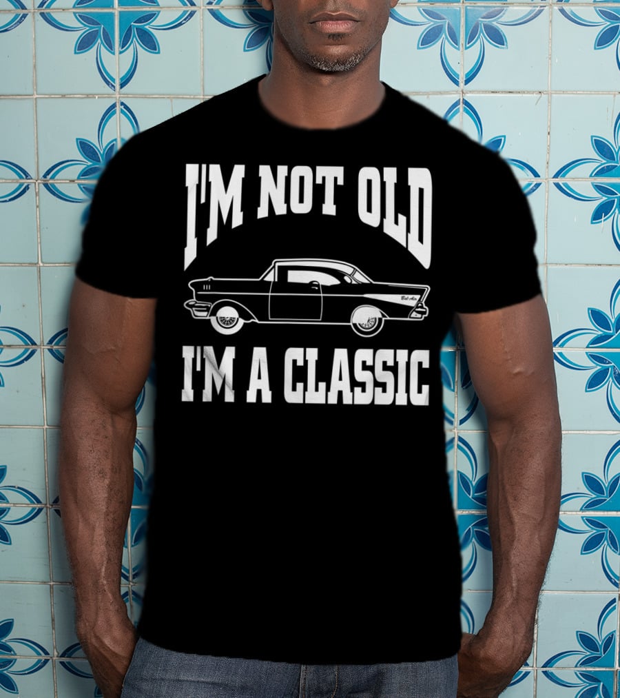 I'm Not Old I'm A Classic Hot Rod Vintage Car T-Shirt
