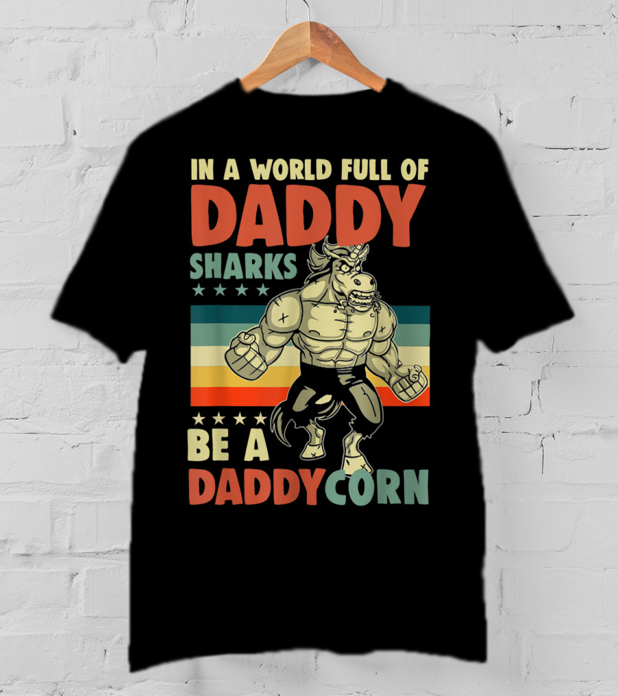 In A World Full Of Daddy Sharks Be A Daddycorn Retro Muscle Unicorn T-Shirt