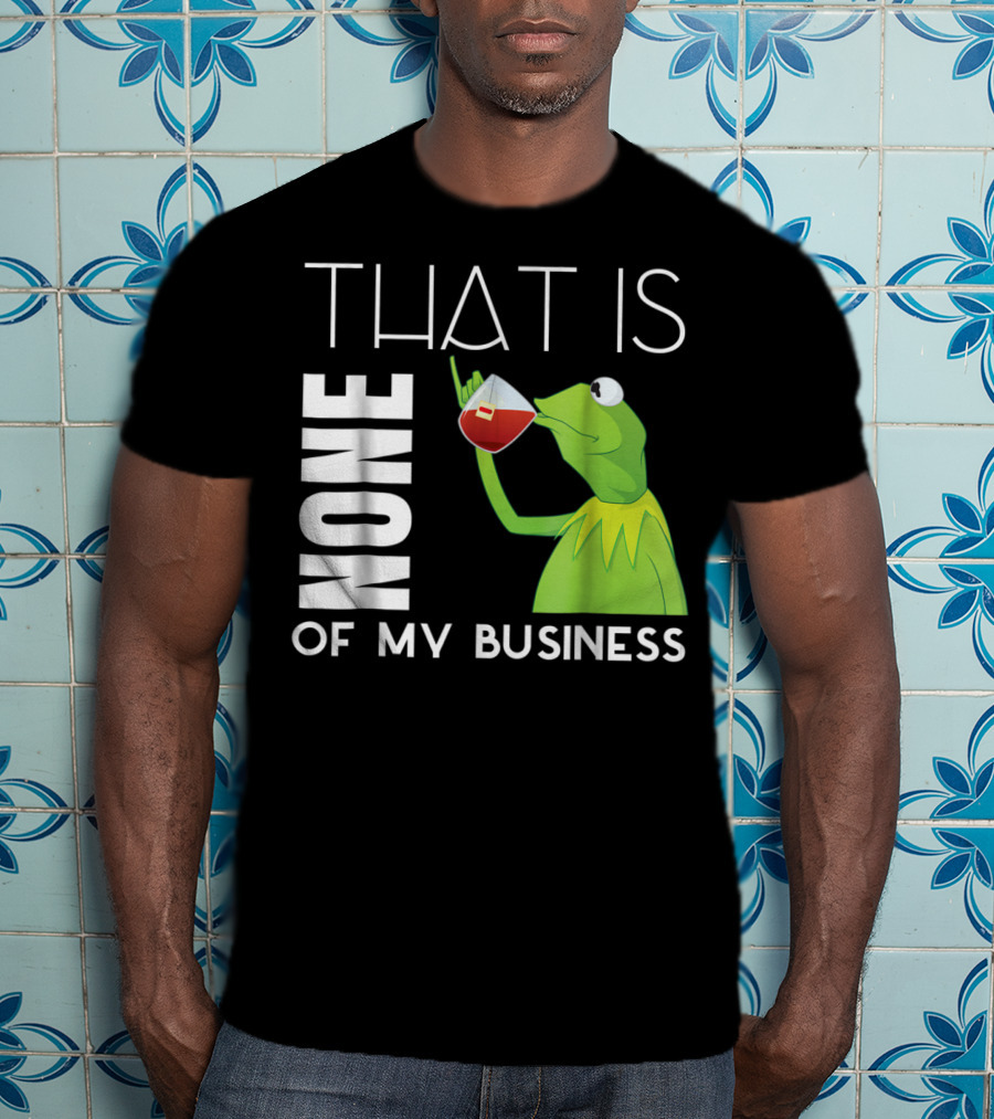 Kermit Sipping Tea That Is None Of My Business Meme T-Shirt
