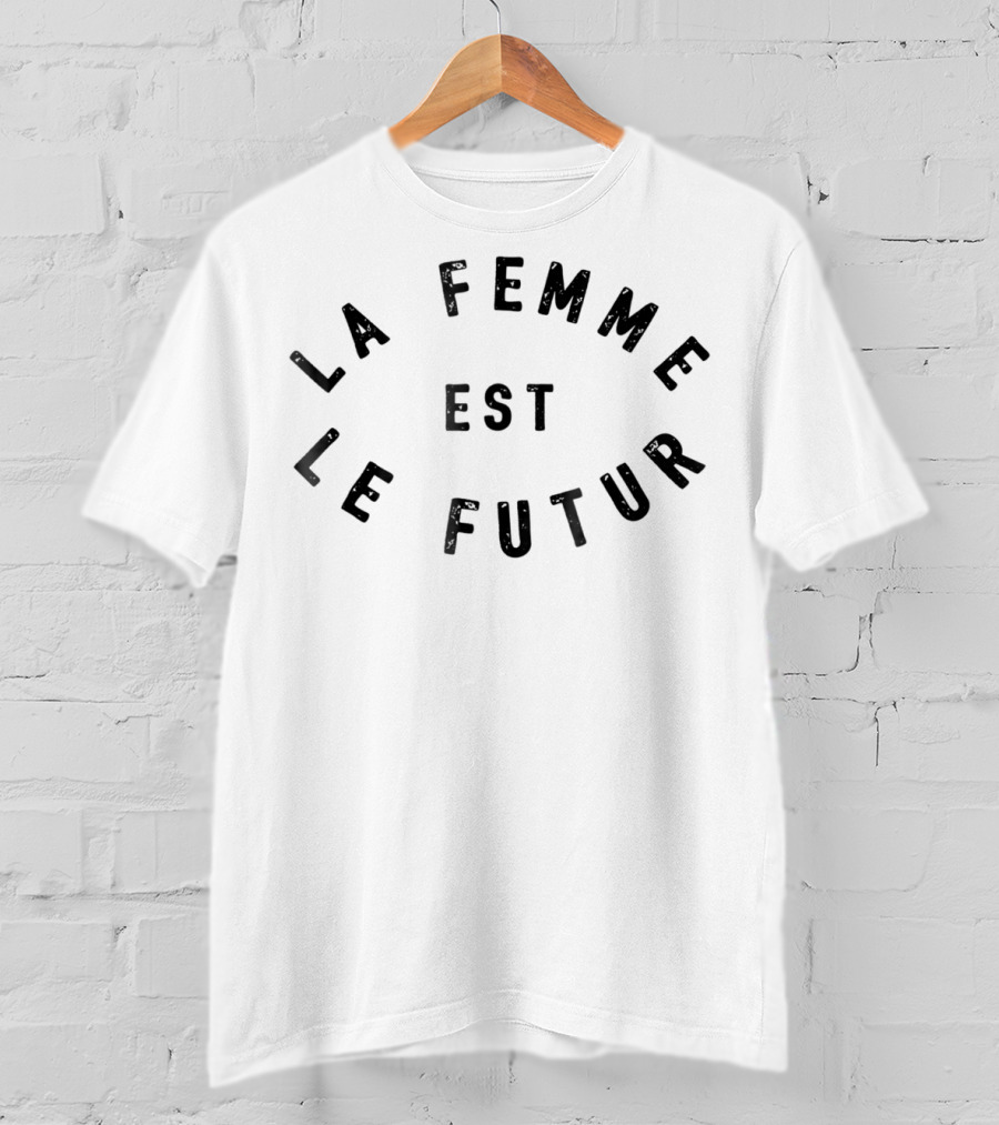 La Femme Est Le Futur Women Are The Future T-Shirt