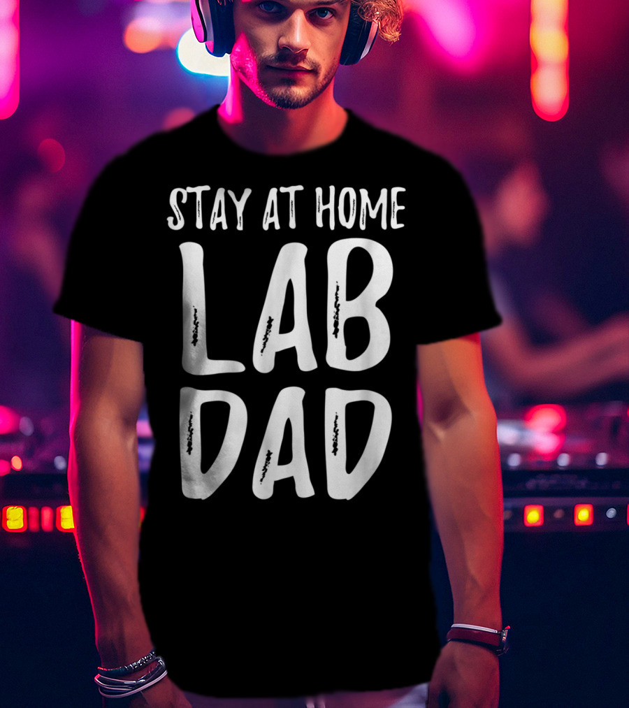 Stay At Home Lab Dad Labrador Dog Dad T-Shirt