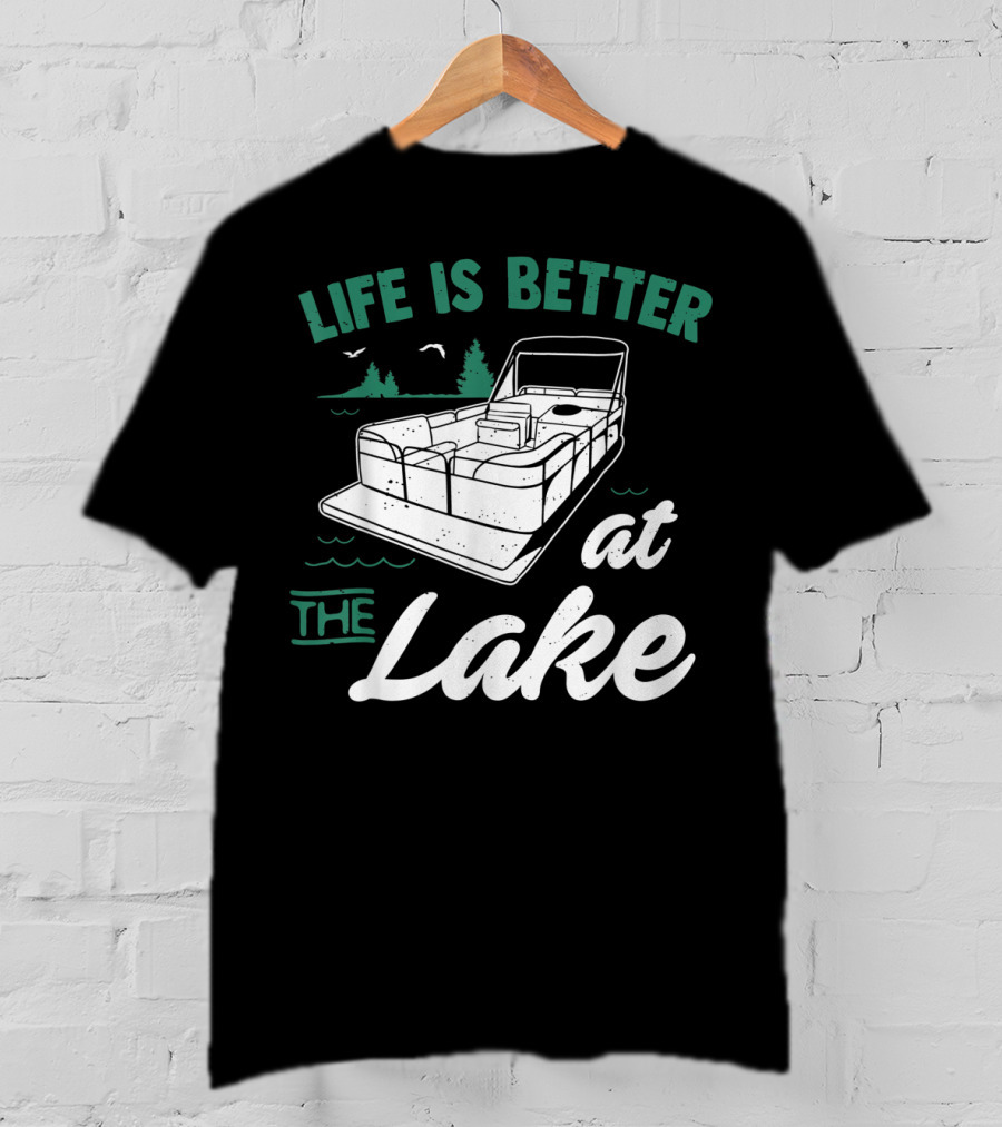 Life Is Better At The Lake Pontoon Boat With Trees And Birds T-Shirt