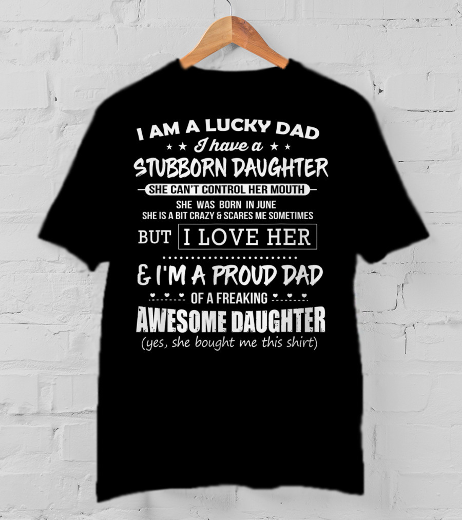 Lucky Dad Stubborn Daughter Born June Can't Control Her Mouth Proud Dad Awesome Daughter T-Shirt