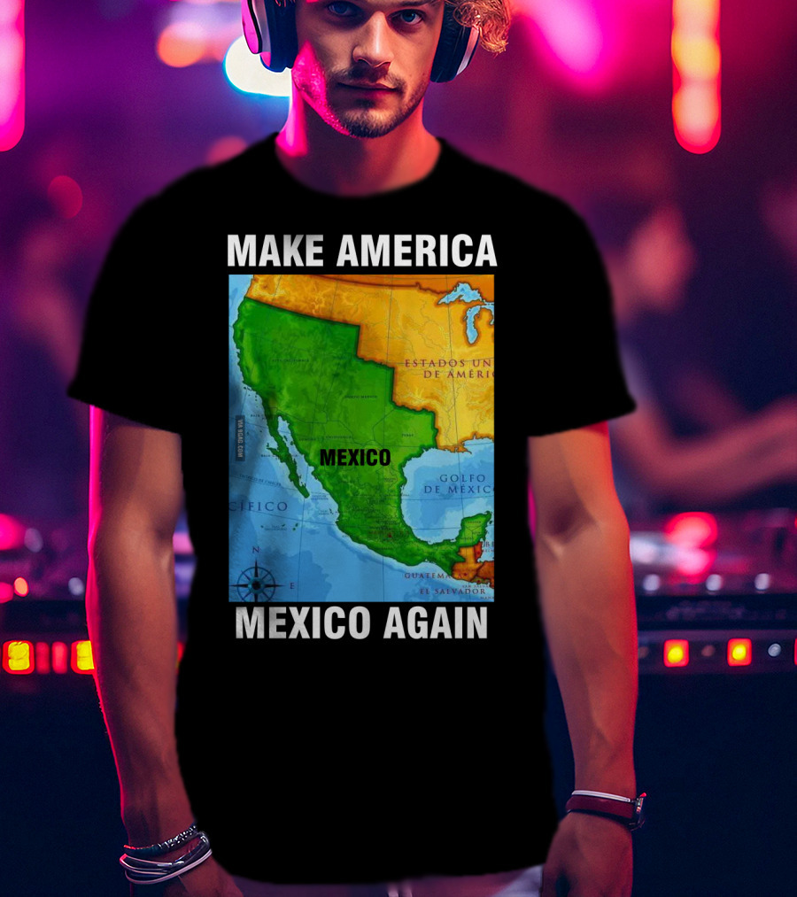 Make America Mexico Again Map Camisa Player Estados Unidos De América Golfo De México Pacifico T-Shirt