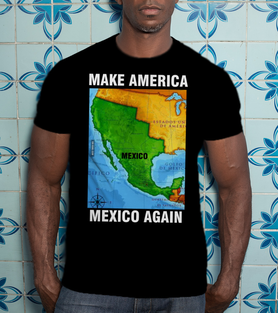 Make America Mexico Again Map Camisa Player Estados Unidos De América Golfo De México Pacifico T-Shirt