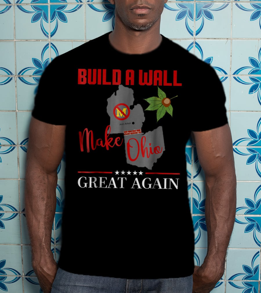 Build A Wall Make Ohio Great Again Ann Arbor Maple Leaf T-Shirt