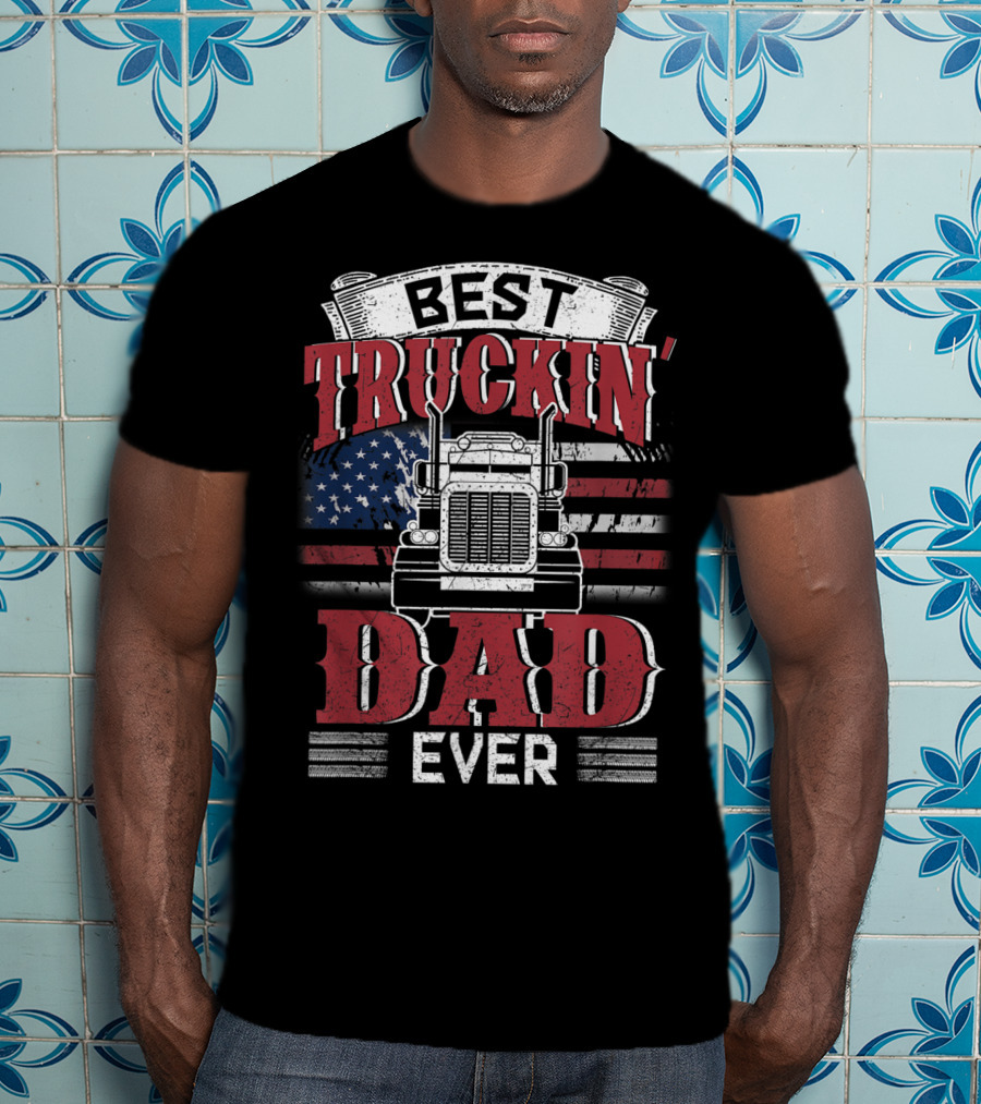 Best Truckin' Dad Ever Trucking American Flag T-Shirt