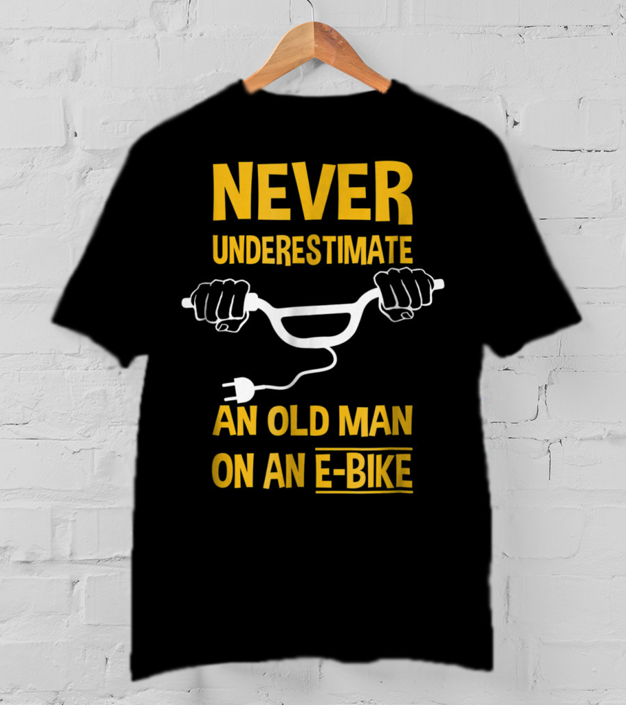 Never Underestimate An Old Man On An E-Bike T-Shirt