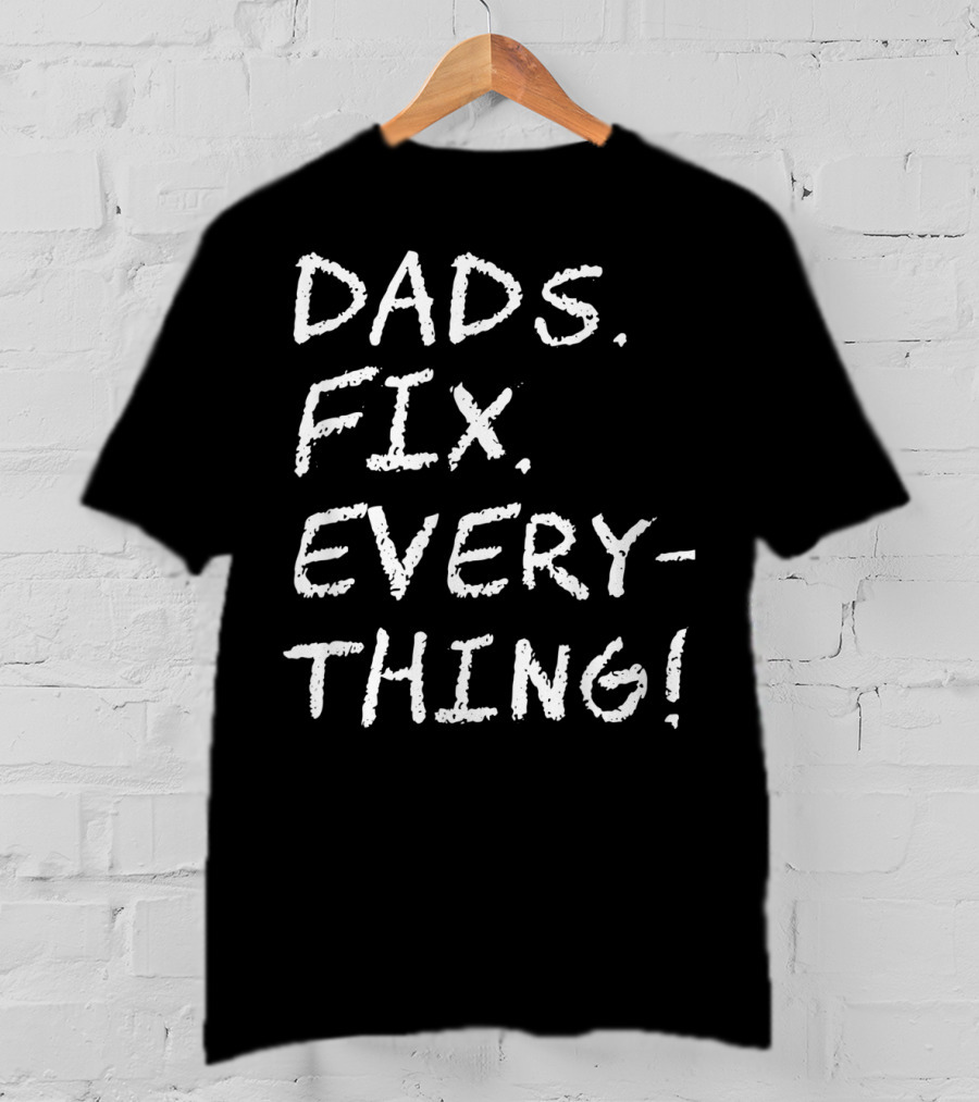 Dads Fix Everything Birthday Mens T-Shirt
