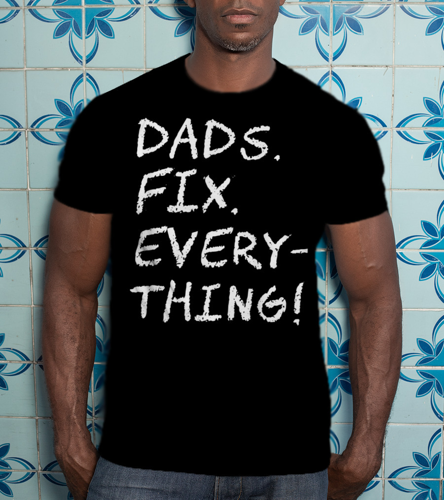 Dads Fix Everything Birthday Mens T-Shirt