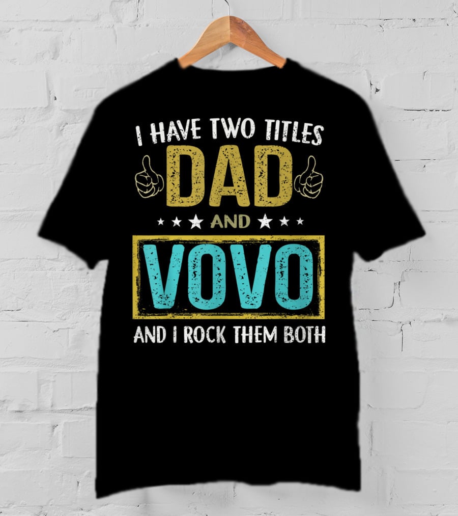 I Have Two Titles Dad And Vovo And I Rock Them Both T-Shirt