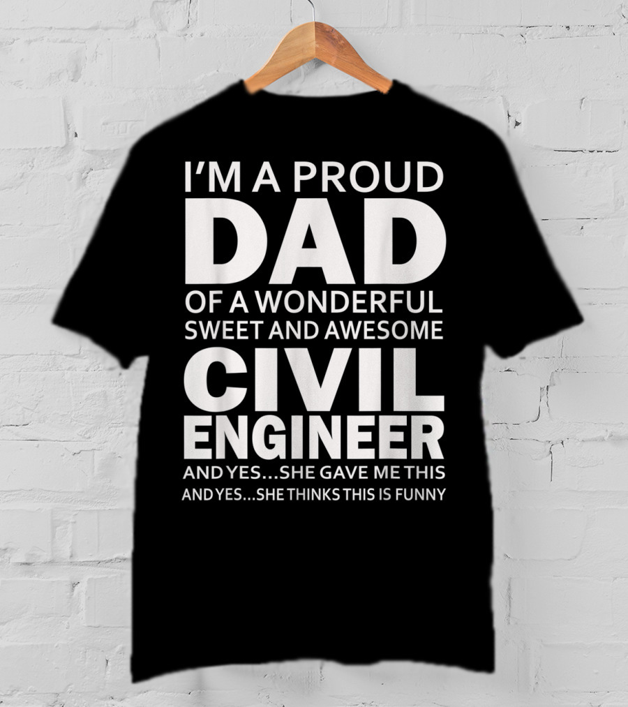 I'm A Proud Dad Of A Wonderful Sweet And Awesome Civil Engineer T-Shirt