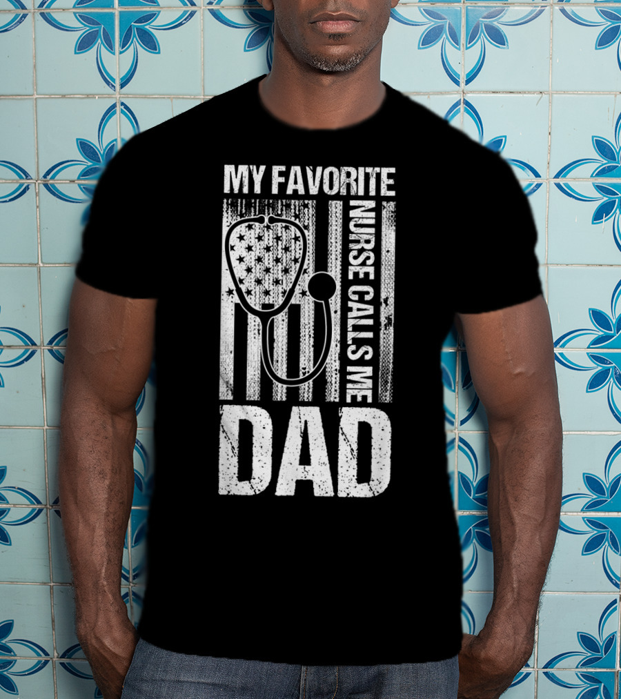 My Favorite Nurse Calls Me Dad American Flag Stethoscope T-Shirt