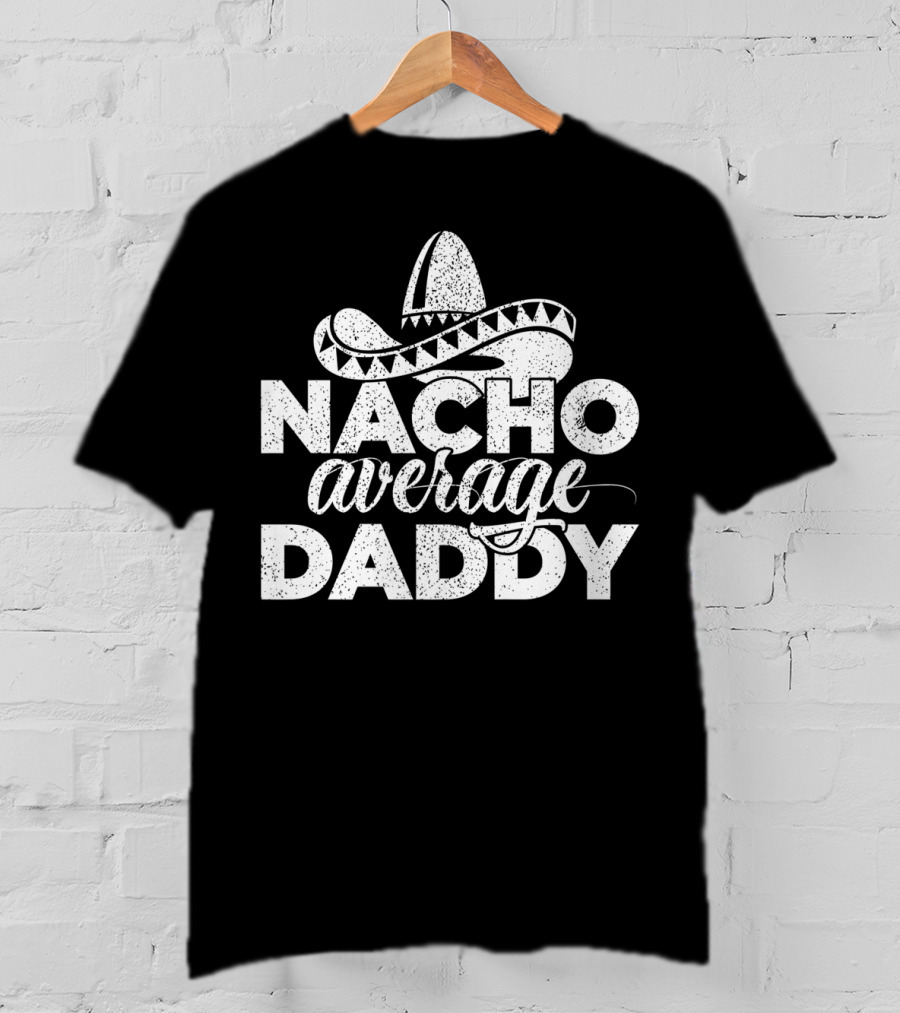 Mens Nacho Average Daddy Cinco De Mayo Sombrero T-Shirt