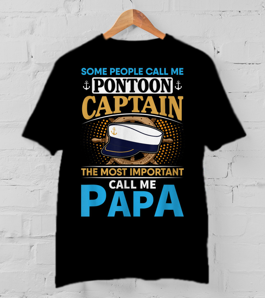 Some People Call Me Pontoon Captain The Most Important Call Me Papa T-Shirt