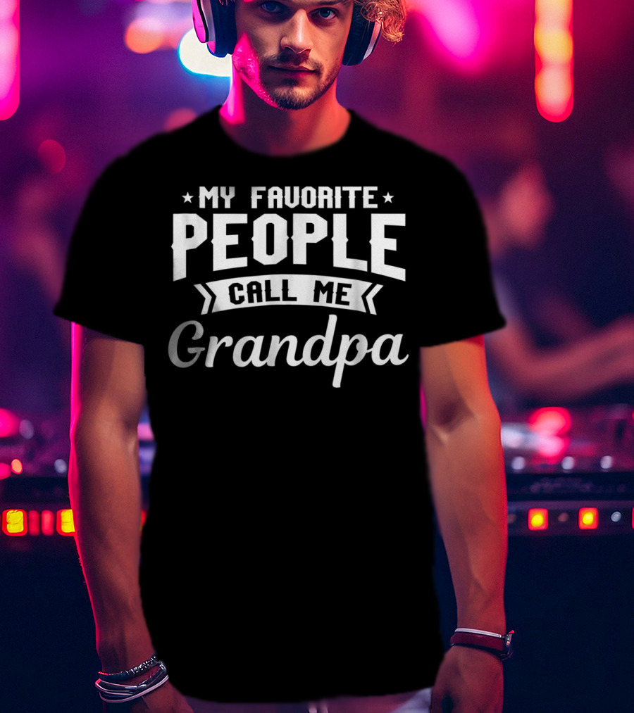 My Favorite People Call Me Grandpa T-Shirt