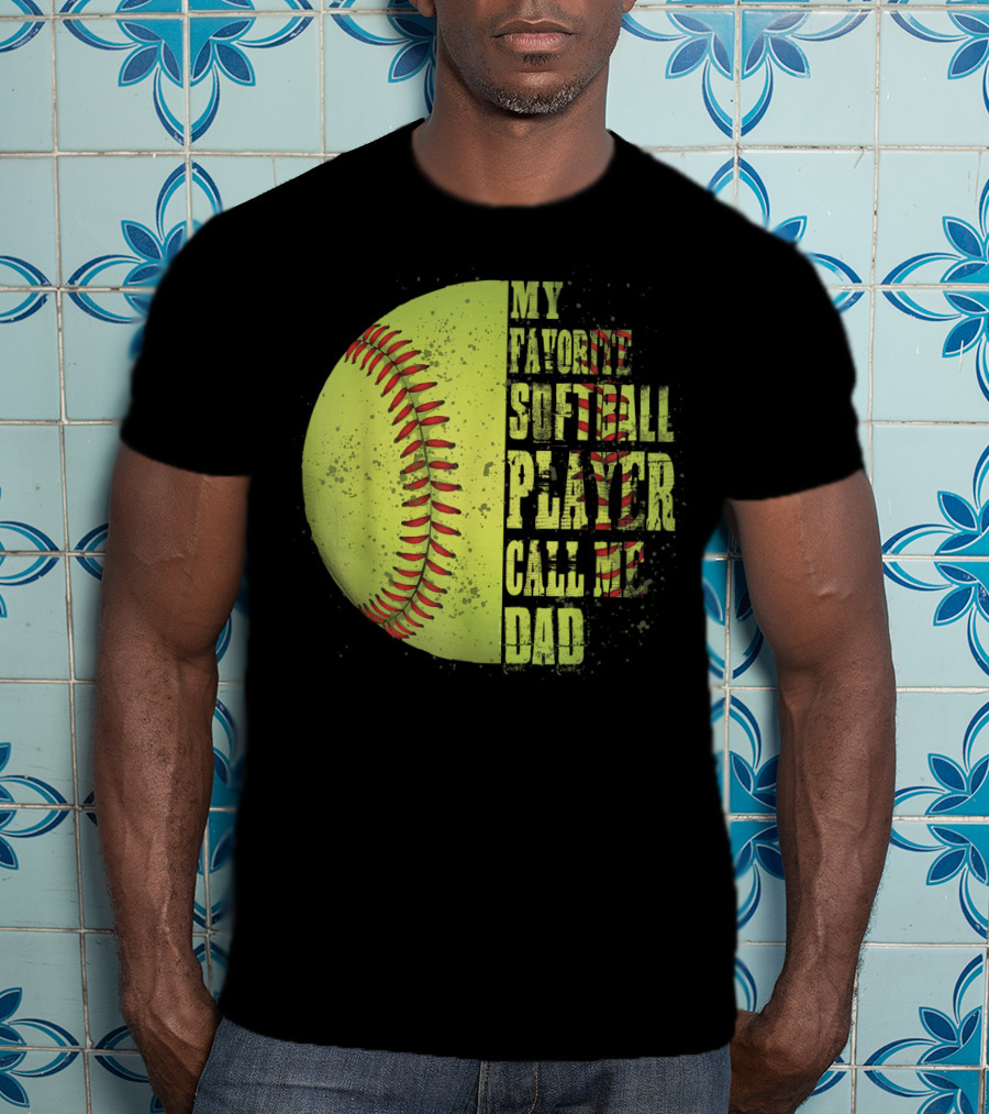 My Favorite Softball Player Calls Me Dad Softball Player T-Shirt