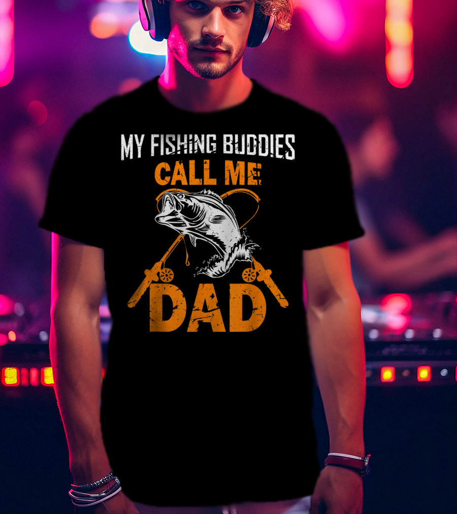 My Fishing Buddies Call Me Dad Fish Rods T-Shirt